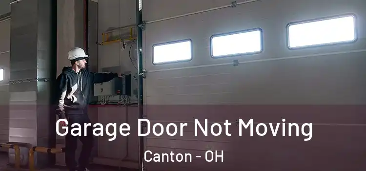  Garage Door Not Moving Canton - OH