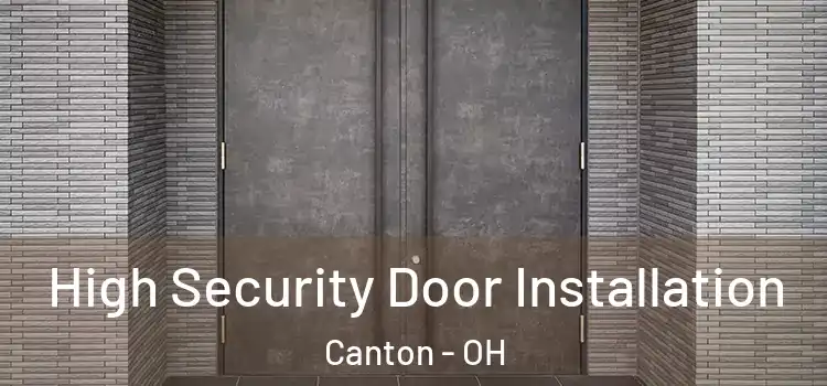  High Security Door Installation Canton - OH
