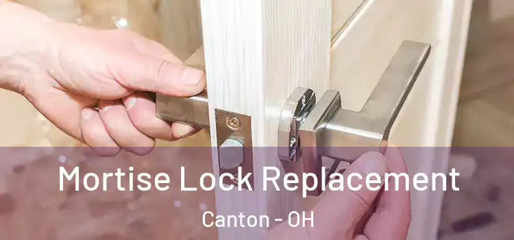 Mortise Lock Replacement Canton - OH